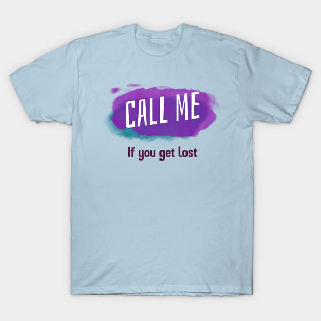 Call me if you get lost T-Shirt by Pixelz